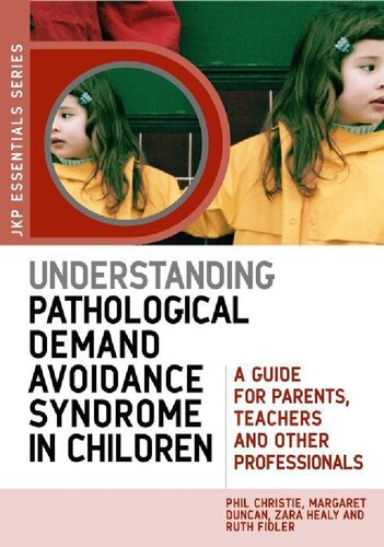 Understanding Pathological Demand Avoidance Syndrome In Children A Guide For Parents Teachers And Other Professionals 1st Edition Phil Christie