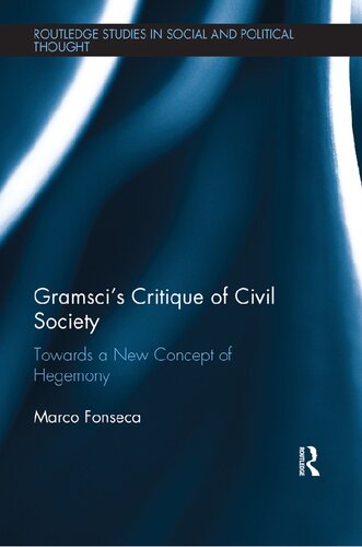 Gramscis Critique Of Civil Society Towards A New Concept Of Hegemony 1st Edition Marco Fonseca