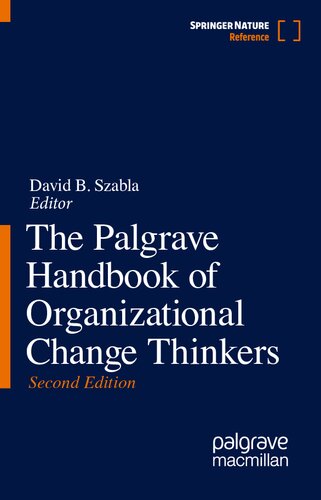 The Palgrave Handbook Of Organizational Change Thinkers 2nd Edition David B Szabla