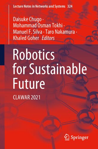 Robotics For Sustainable Future Clawar 2021 1st Edition M O Tokhi Editor Manuel F Silva Editor Khaled Goher Editor Daisuke Chugo Editor Taro Nakamura Editor