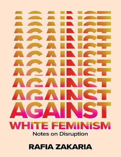 Against White Feminism Notes On Disruption Rafia Zakaria