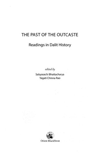 The Past Of The Outcaste Readings In Dalit History Sabyasachi Bhattacharya Editor Chinna Rao Yagati Editor
