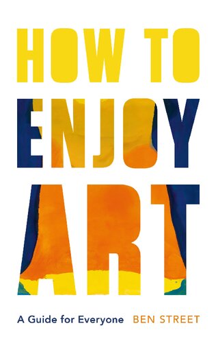 How To Enjoy Art A Guide For Everyone Ben Street