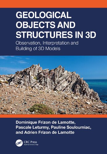 Geological Objects And Structures In 3d Observation Interpretation And Building Of 3d Models 1st Edition Dominique Frizon De Lamotte