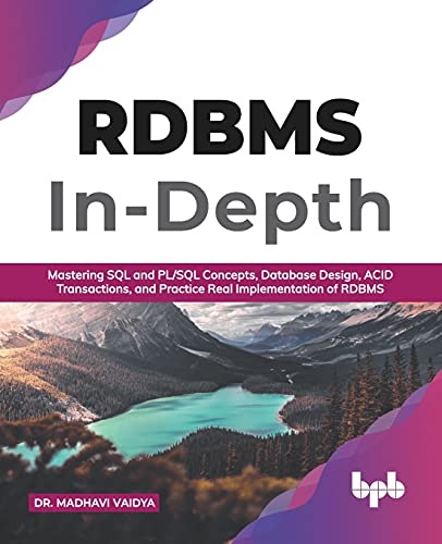 Rdbms Indepth Mastering Sql And Plsql Concepts Database Design Acid Transactions And Practice Real Implementation Of Rdbm English Edition Dr Madhavi Vaidya