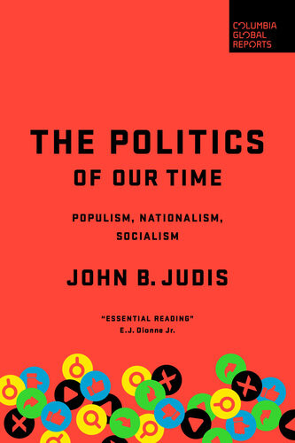 The Politics Of Our Time Populism Nationalism Socialism John B Judis