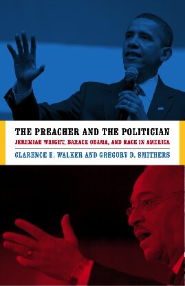 The Preacher And The Politician Jeremiah Wright Barack Obama And Race In America Clarence E Walker