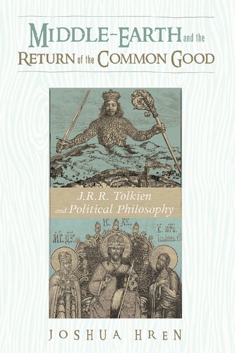 Middleearth And The Return Of The Common Good J R R Tolkien And Political Philosophy Joshua Hren