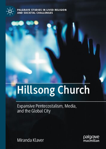 Hillsong Church Expansive Pentecostalism Media And The Global City Palgrave Studies In Lived Religion And Societal Challenges 1st Ed 2021 Miranda Klaver