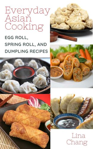 Everyday Asian Cooking Egg Roll Spring Roll And Dumpling Recipes 1st Edition Chang
