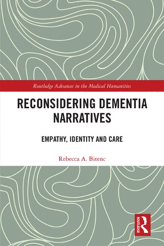 Reconsidering Dementia Narratives Empathy Identity And Care 1st Edition Rebecca Bitenc