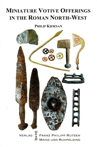 Miniature Votive Offerings In The Northwest Provinces Of The Roman Empire Philip Kiernan