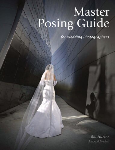 Master Posing Guide For Wedding Photographers 1st Edition Bill Hurter