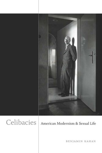 Celibacies American Modernism And Sexual Life Benjamin Kahan