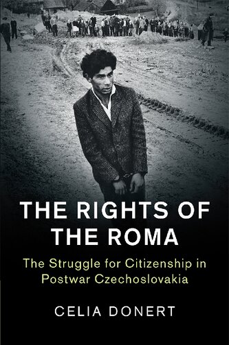 The Rights Of The Roma The Struggle For Citizenship In Postwar Czechoslovakia Celia Donert