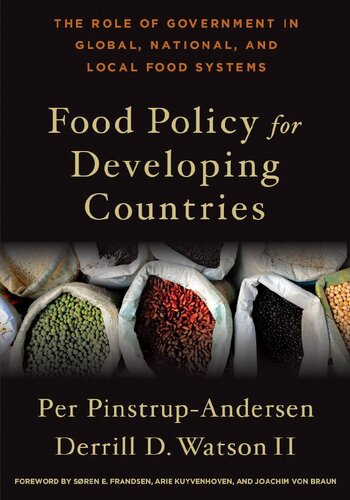 Food Policy For Developing Countries The Role Of Government In Global National And Local Food Systems 1st Edition Per Pinstrupandersen