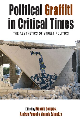 Political Graffiti In Critical Times The Aesthetics Of Street Politics 1st Edition Ricardo Campos