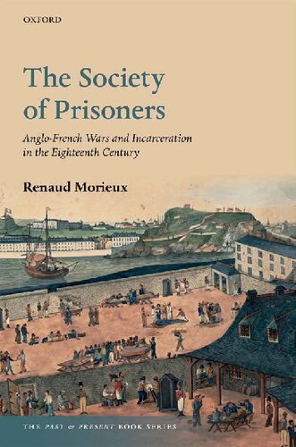 The Society Of Prisoners Anglofrench Wars And Incarceration In The Eighteenth Century Renaud Morieux