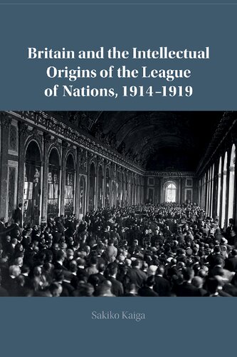 Britain And The Intellectual Origins Of The League Of Nations 19141919 Sakiko Kaiga