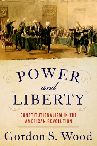 Power And Liberty Constitutionalism In The American Revolution Gordon S Wood