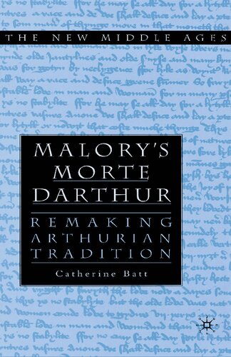 Malorys Morte Darthur Remaking Arthurian Tradition Catherine Batt
