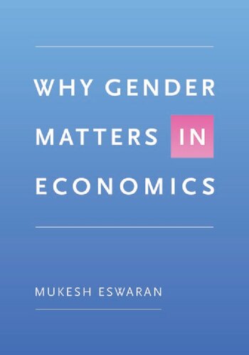 Why Gender Matters In Economics Mukesh Eswaran
