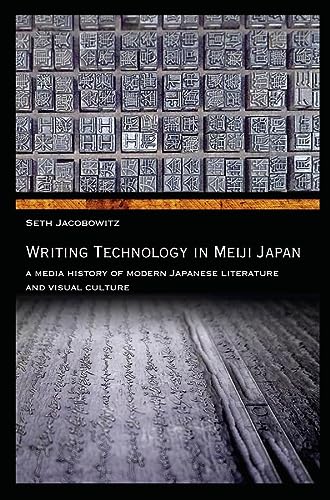 Writing Technology In Meiji Japan A Media History Of Modern Japanese Literature And Visual Culture Harvard East Asian Monographs Jacobowitz