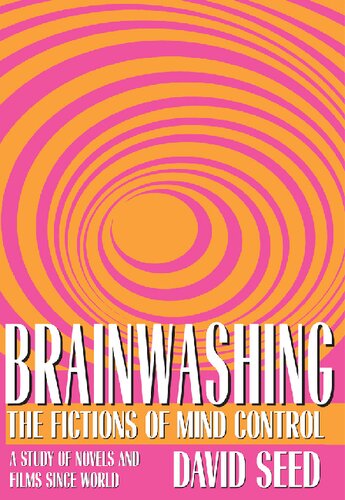 Brainwashing The Fictions Of Mind Control A Study Of Novels And Films Since World War Ii David Seed
