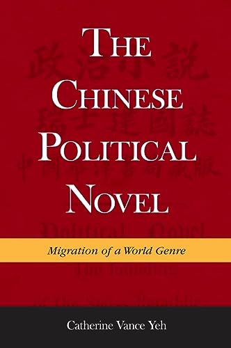 The Chinese Political Novel Migration Of A World Genre Catherine Vance Yeh