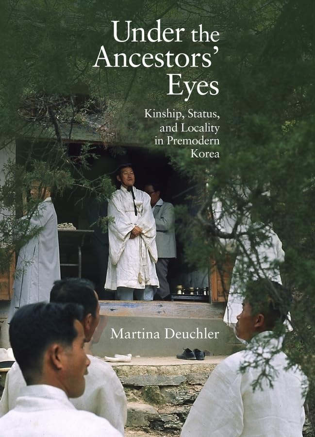 Under The Ancestors Eyes Kinship Status And Locality In Premodern Korea Martina Deuchler