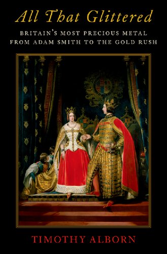 All That Glittered Britains Most Precious Metal From Adam Smith To The Gold Rush Timothy L Alborn