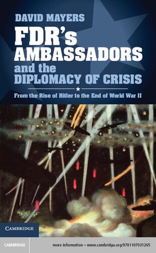 Fdrs Ambassadors And The Diplomacy Of Crisis From The Rise Of Hitler To The End Of World War Ii David Mayers