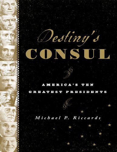 Destinys Consul Americas Greatest Presidents Michael P Riccards