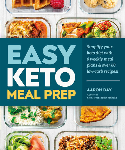 Easy Keto Meal Prep Simplify Your Keto Diet With 8 Weekly Meal Plans Over 60 Lowcarb Recipes Food Blogger Aaron Day