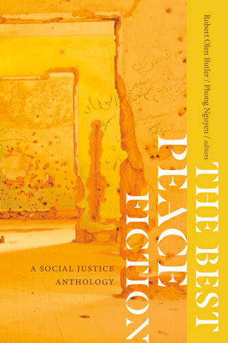 The Best Peace Fiction A Social Justice Anthology Robert Olen Butler Editor