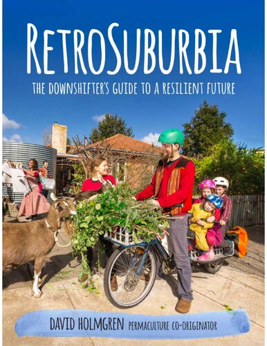 Retrosuburbia The Downshifters Guide To A Resilient Future David Holmgren