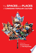 The Spaces And Places Of Canadian Popular Culture Victoria Kannen