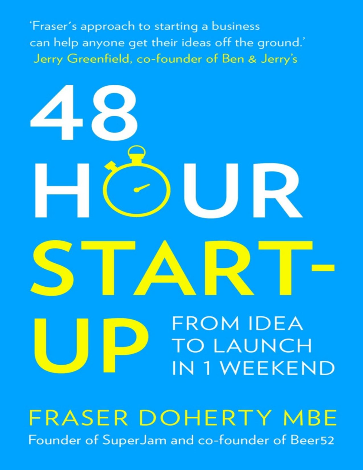 48hour Startup From Idea To Launch In 1 Weekend Fraser Doherty Mbe