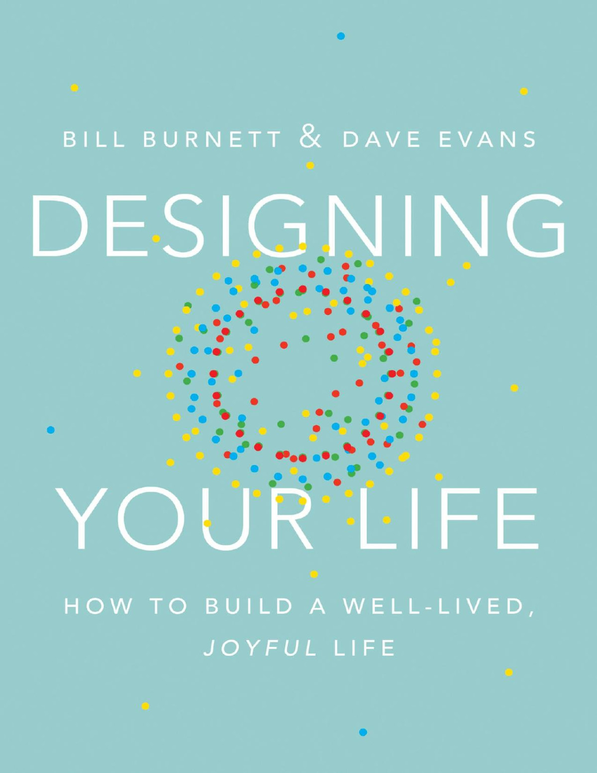 Designing Your Life How To Build A Welllived Joyful Life Bill Burnett