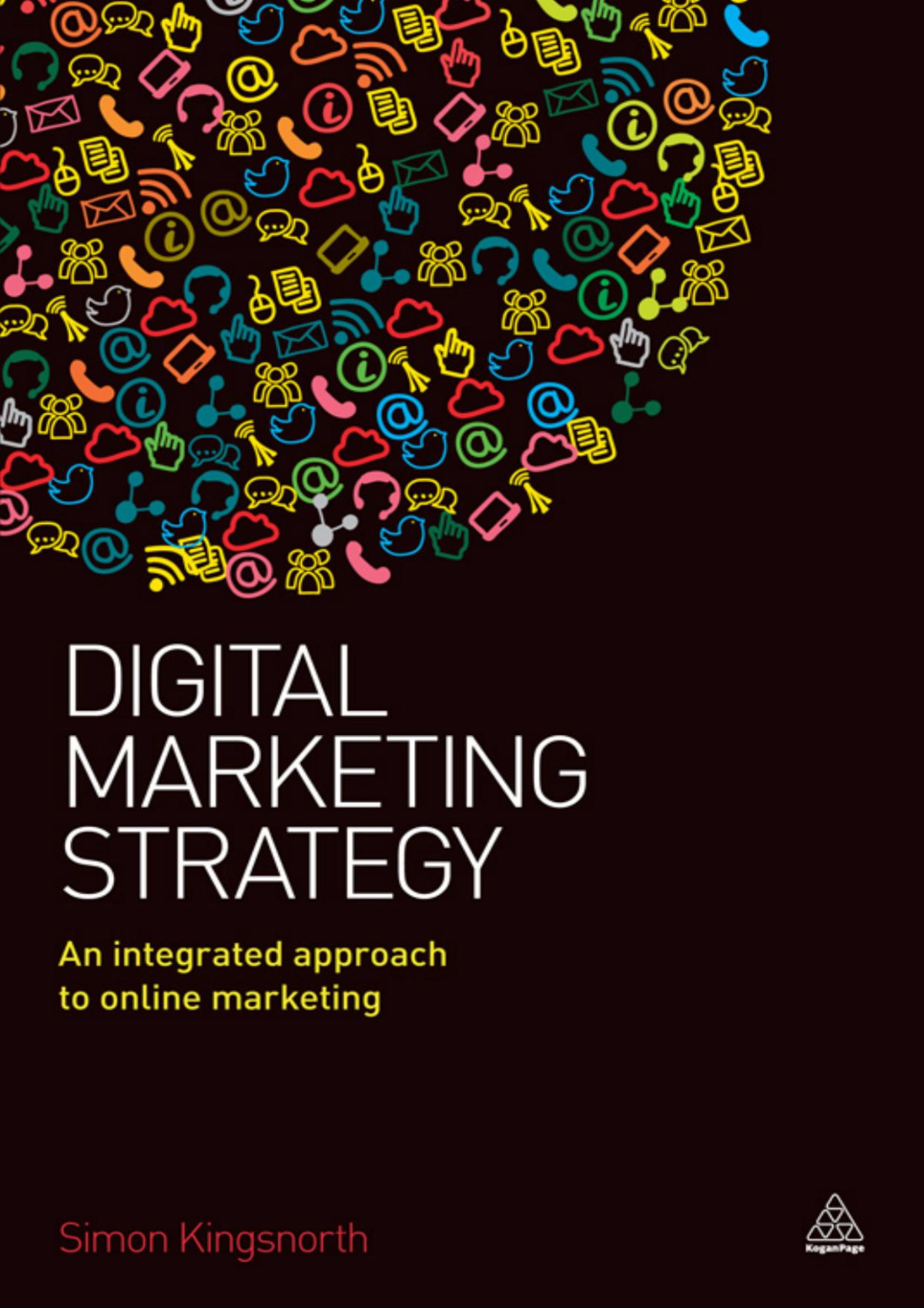 Digital Marketing Strategy An Integrated Approach To Online Marketing Simon Kingsnorth