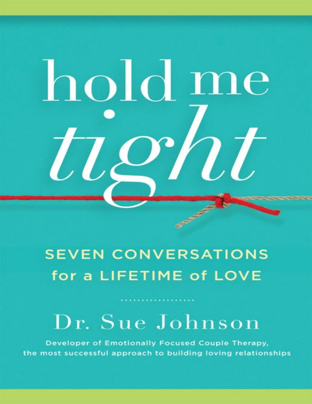 Hold Me Tight Seven Conversations For A Lifetime Of Love Dr Sue Johnson