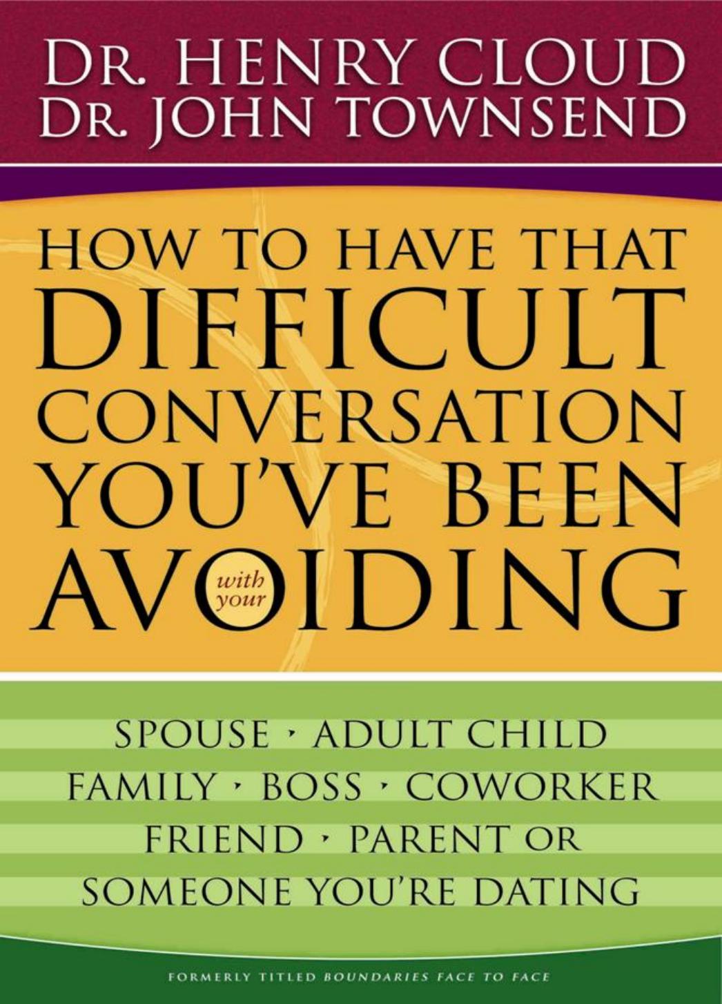 How To Have That Difficult Conversation Youve Been Avoiding Henry Cloud