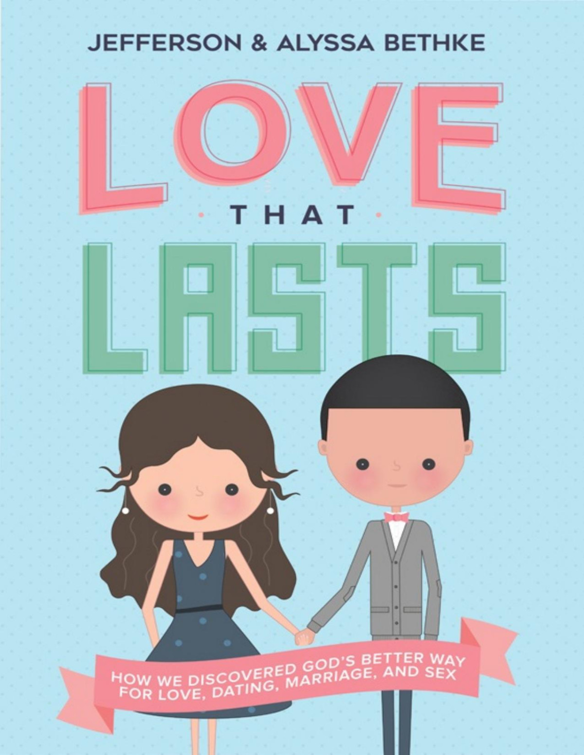 Love That Lasts How We Discovered Gods Better Way For Love Dating Marriage And Sex Pdfdrivecom Jefferson Bethke