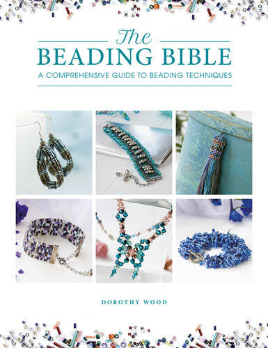 The Beading Bible A Comprehensive Guide To Beading Techniques Dorothy Wood