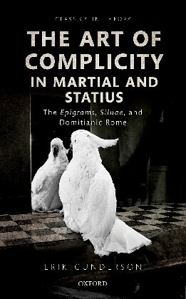 The Art Of Complicity In Martial And Statius Martials Epigrams Statius Silvae And Domitianic Rome Gunderson