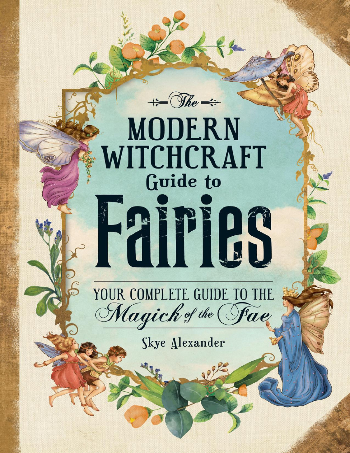 The Modern Witchcraft Guide To Fairies Skye Alexander