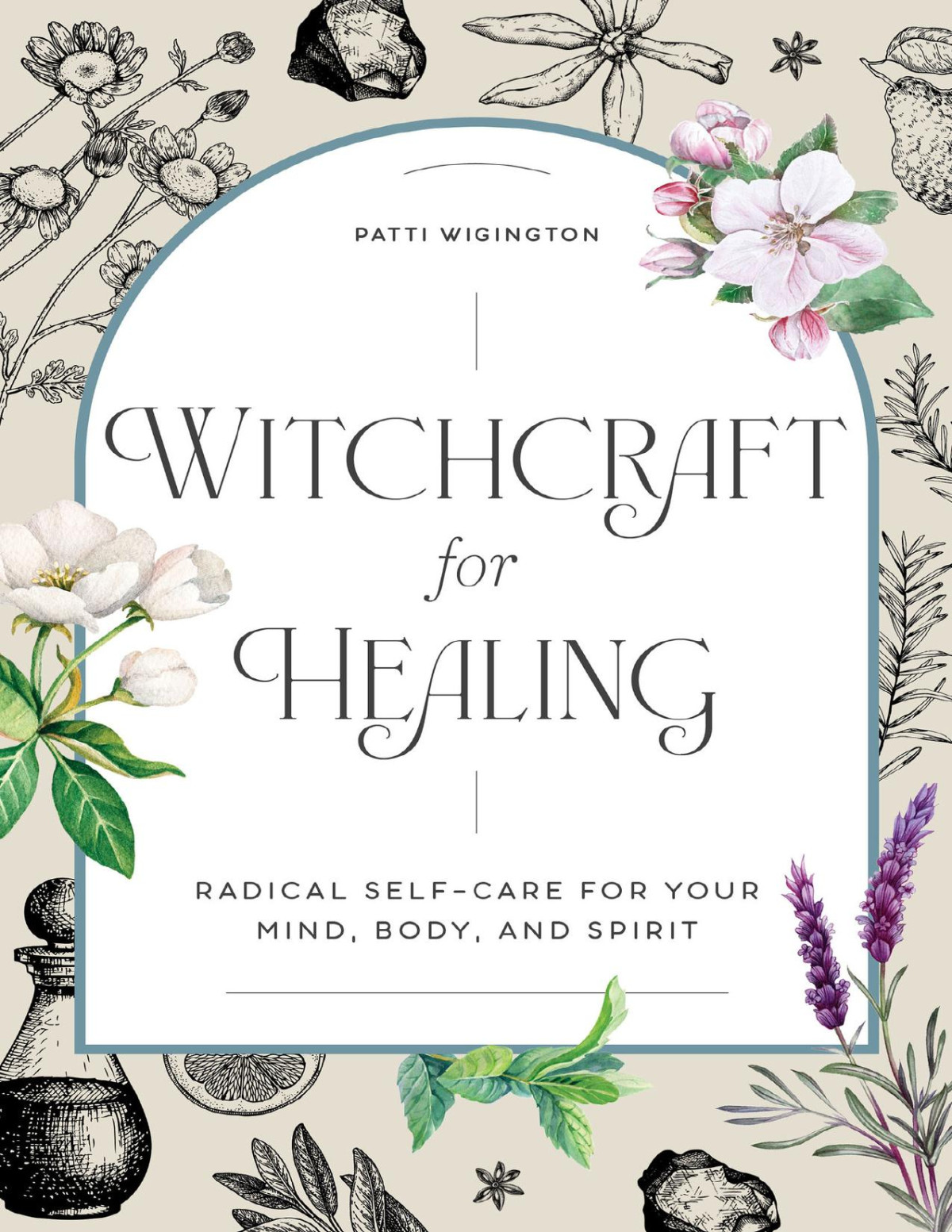 Witchcraft For Healing Radical Selfcare For Your Mind Body And Spirit Patti Wigington