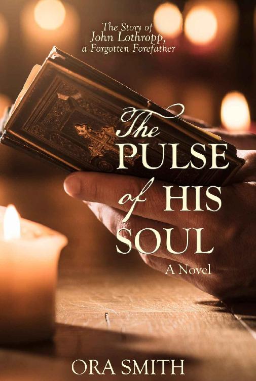 The Pulse Of His Soul The Story Of John Lothropp A Forgotten Forefather Fearless Dissenters 01 Ora Smith