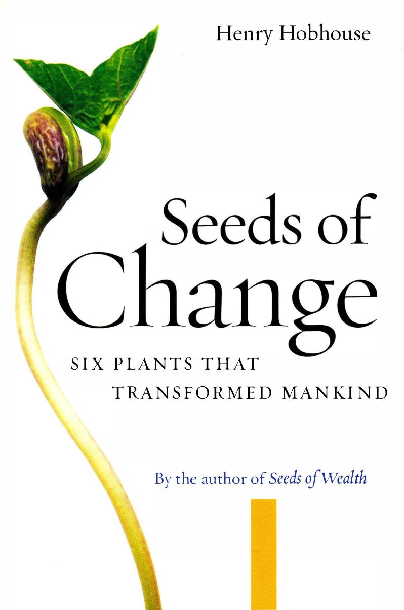 Seeds Of Change Six Plants That Transformed Mankind Henry Hobhouse