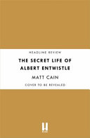 The Secret Life Of Albert Entwistle Matt Cain